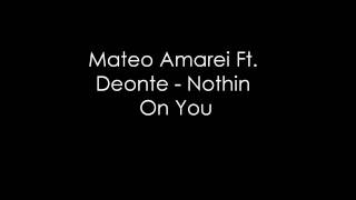 Mateo Amarei Ft. Deonte - Nothin On You.wmv