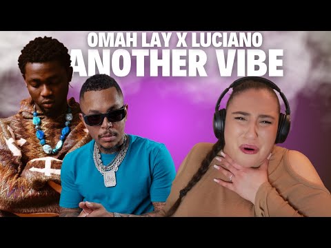 OMAH LAY X LUCIANO - ANOTHER VIBE / Just Vibes Reaction