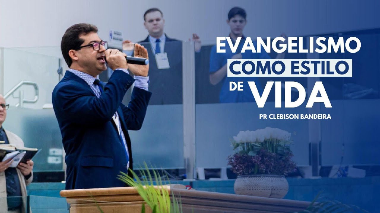 EVANGELSIMO COMO ESTILO DE VIDA - Pr. Clebison Bandeira