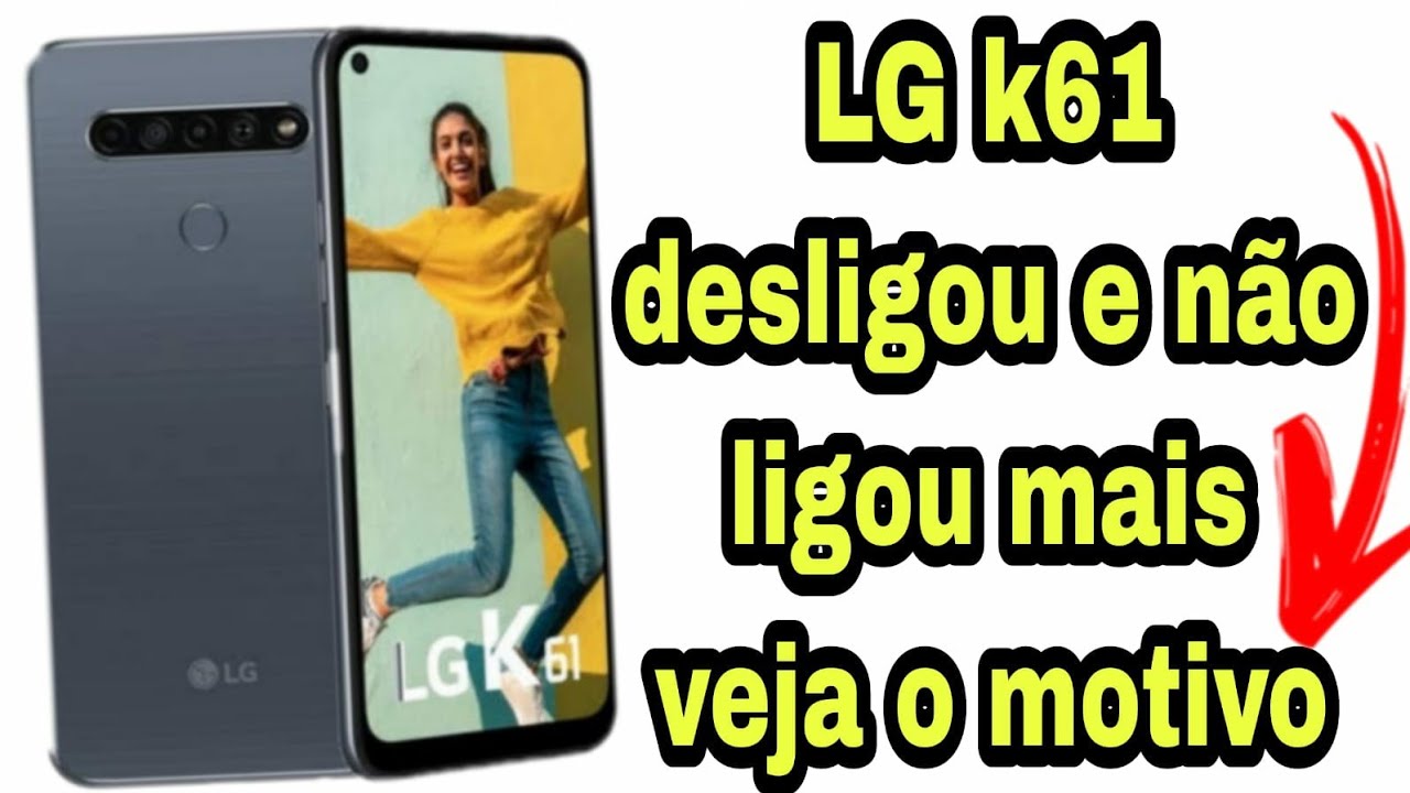 LG K61 , desligou e não liga mais,veja motivo.