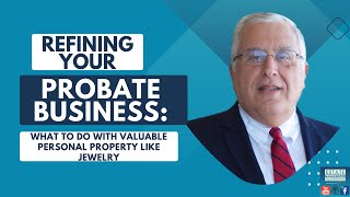 Refining Your Probate Business: What to do with Valuable Personal Property Like Jewelry