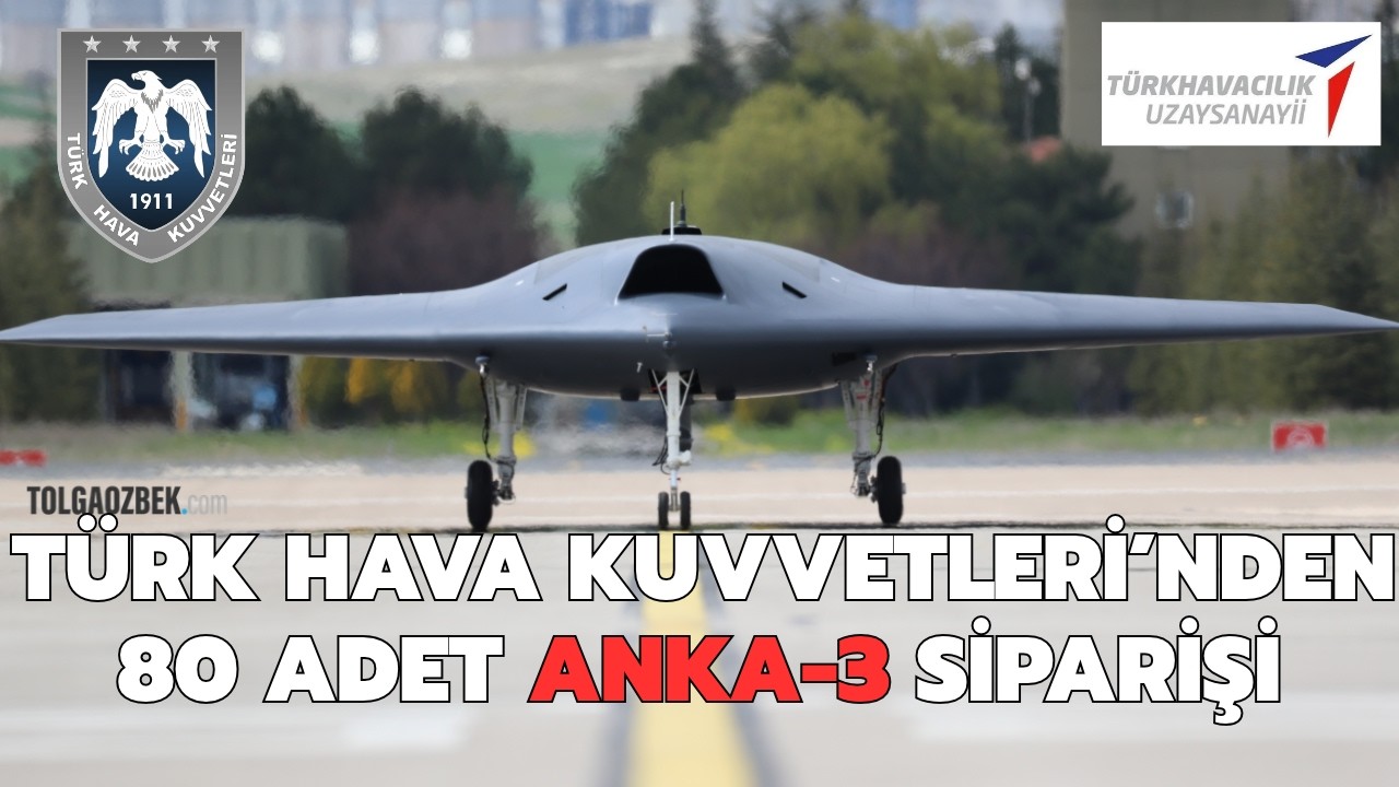 Türk Hava Kuvvetleri'nden ANKA-3'e 80 adet sipariş