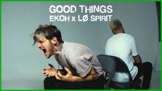 Ekoh x Lø Spirit- GOOD THINGS