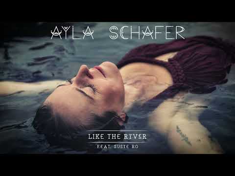 Ayla Schafer - 'Like the River' - Ft Susie Ro