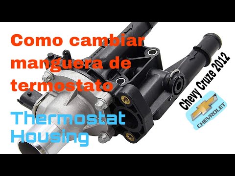COMO CAMBIAR MANGUERA DE TERMOSTATO (THERMOSTAT HOUSING) CHEVY CRUZE 2012