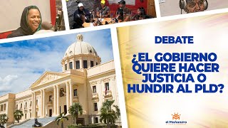 ¿El Gobierno Quiere Hacer Justicia O Hundir Al PLD? – El Debate