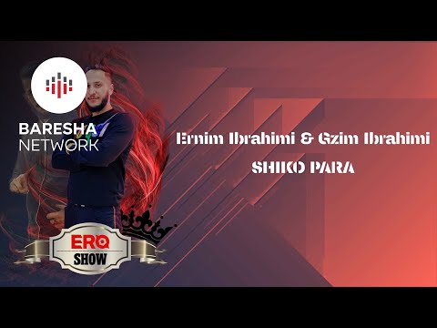 Ernim & Gzim Ibrahimi - SHIKO PARA (Ero Show #2020)