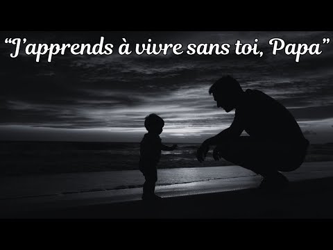 “J’apprends à vivre sans toi, Papa” - Une lettre chantée à mon père au ciel