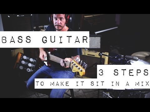 Bass Guitar - 3 Steps to Make it Sit in a Mix