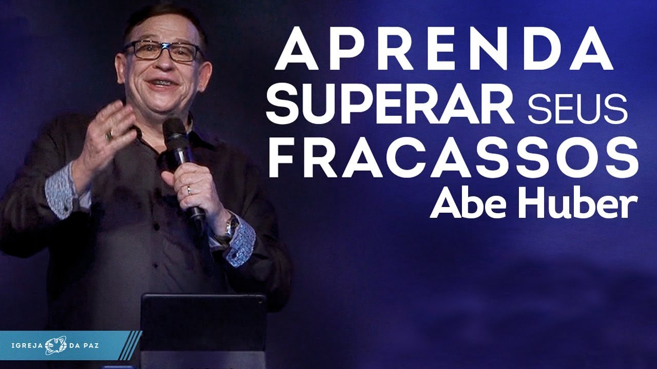 Aprenda a Superar seus Fracassos - Abe Huber