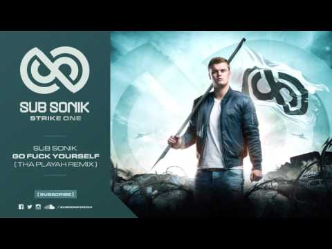 Sub Sonik -  Go F*ck Yourself (Tha Playah Remix)