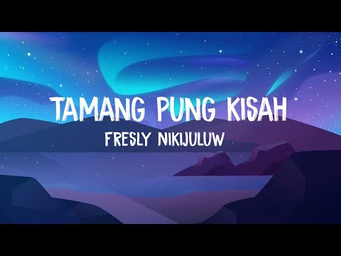 TAMANG PUNG KISAH - FRESLY NIKIJULUW // LIRIK LAGU