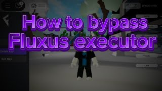 How to bypass Fluxus executor (tutorial)