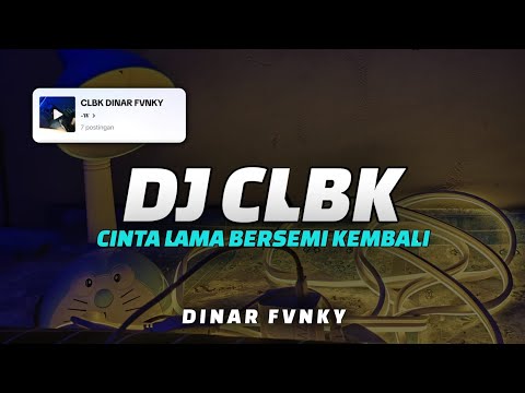 DJ CINTA LAMA BERSEMI KEMBALI ( CLBK ) MENGKANE VIRAL BY DINAR FVNKY Ft @LHNTRX