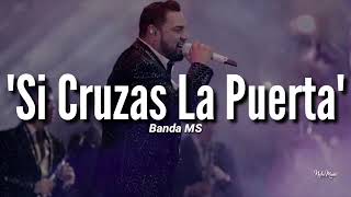 Si cruzas La Puerta Letra Banda MS