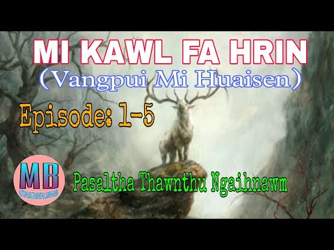 MI KAWL FA HRIN(VANGPUI MI HUAISEN)# Episode: 1-5# Ziaktu: Amos-a Pa