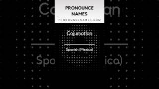How to pronounce Cojumatlan