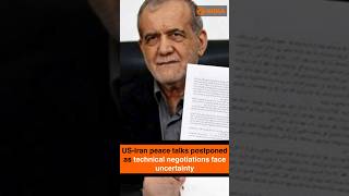 US-Iran peace talks postponed as technical negotiations face uncertainty