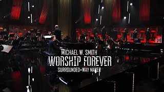 Michael W. Smith - Surrounded +  Way Maker / Worship Forever 2021