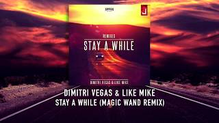 Dimitri Vegas &amp; Like Mike - Stay A While (Magic Wand Remix)