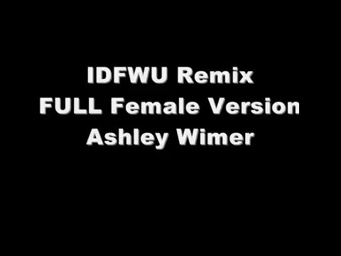 IDFWU Full Female Version - Ashley Wimer
