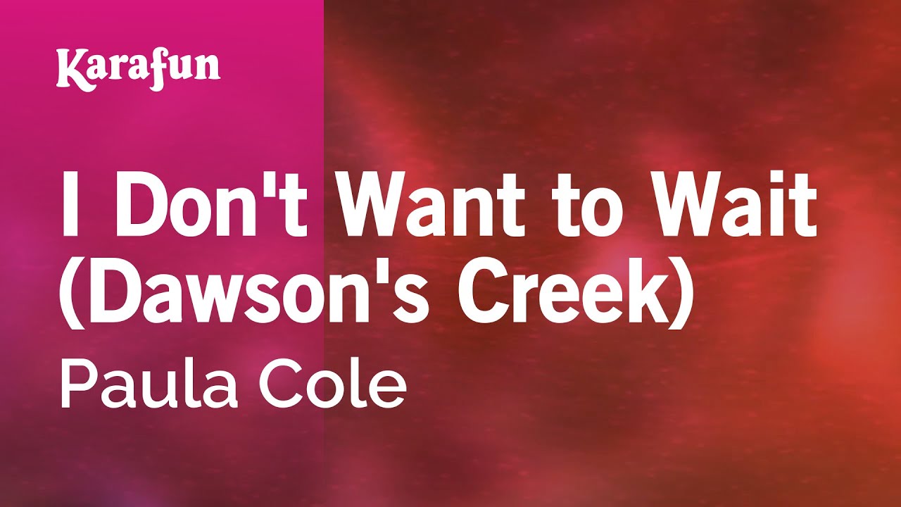 I Don't Want to Wait (Dawson's Creek) - Paula Cole | Karaoke Version | KaraFun