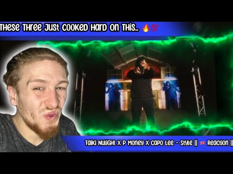 Taiki Nulight x P Money x Capo Lee - Style || First Time Hearing || The Uk Really Be Supplying 🔥💯