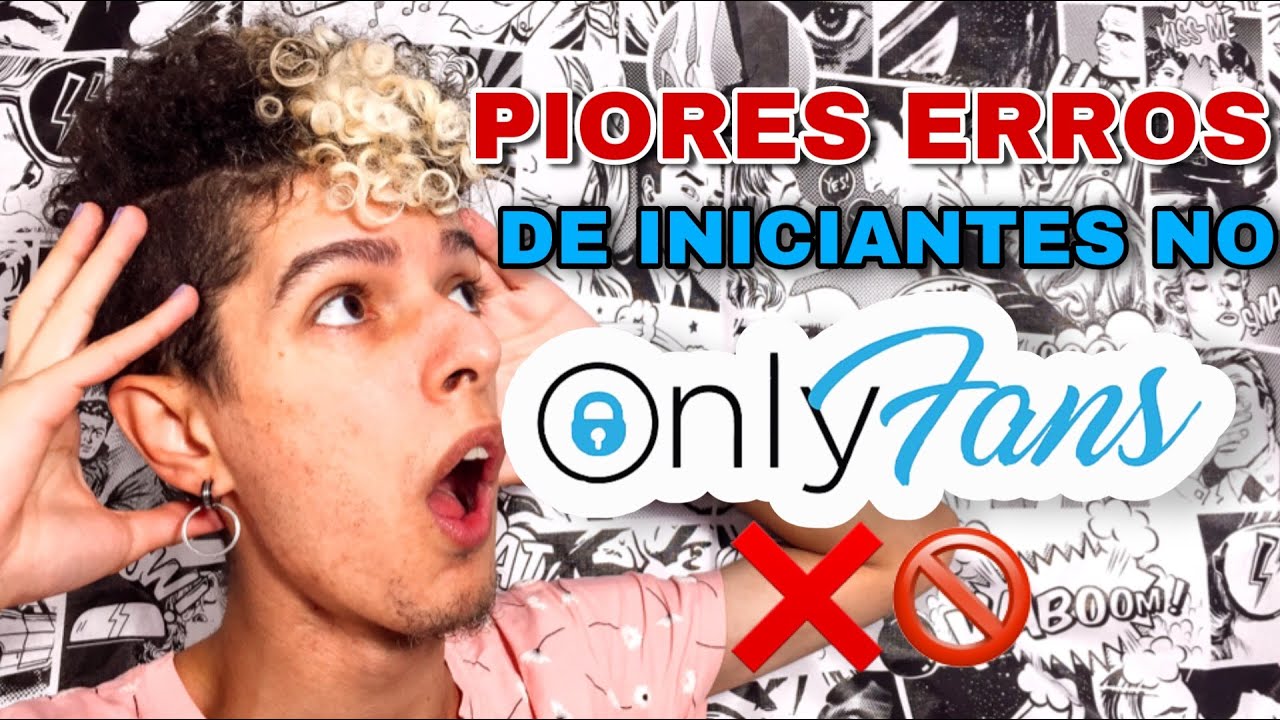 05 PIORES ERROS DE INICIANTES NO ONLYFANS | Quais os ERROS QUE VOCÊ NÃO DEVE COMETER NO ONLYFANS!