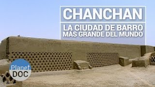 preview picture of video 'Chanchan, la Ciudad de Barro Más Grande del Mundo | Historia - Planet Doc'