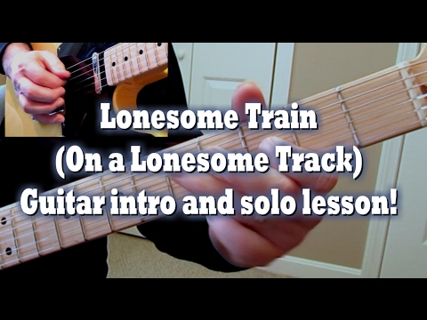 Lonsesome Train (On a Lonesome Track) Guitar intro and solo lesson!