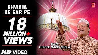 Khwaja Ke Sar Pe Full Video Song (HD)  Chhote Mazi