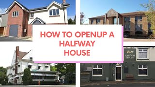 How to Open up a Halfwayhouse
