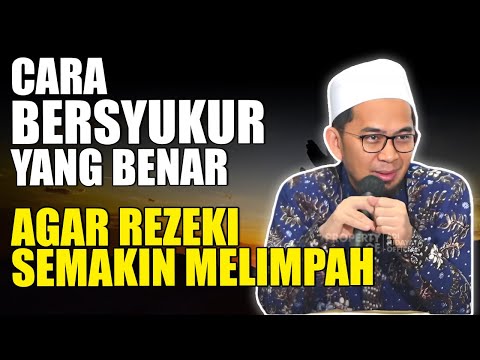 BEGINILAH CARA BERSYUKUR YANG BENAR AGAR REZEKI SEMAKIN BERLIMPAH - Ustadz Adi Hidayat