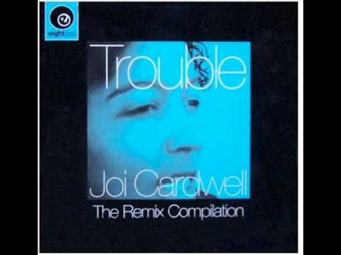 Joi Cardwell - Trouble  (Real Vocal Mix)