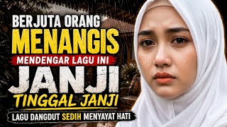Download lagu BERJUTA ORANG MENANGIS MENDENGAR LAGU INI 💔JANJI TINGGAL JANJI 💔 LAGU DANGDUT SEDIH MENYAYAT HATI mp3