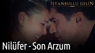 İstanbullu Gelin - Nilüfer - Son Arzum