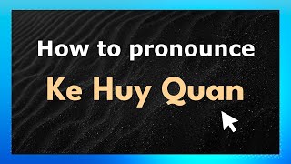 How to pronounce Ke Huy Quan