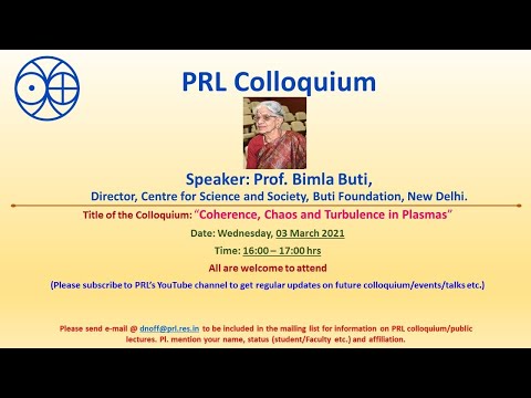 PRL Colloquium, "Coherence, Chaos and Turbulence in Plasmas", 03.03.21, Prof. Bimla Buti