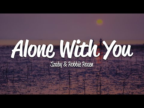 Szaby, Robbie Rosen - Alone With You (Lyrics)