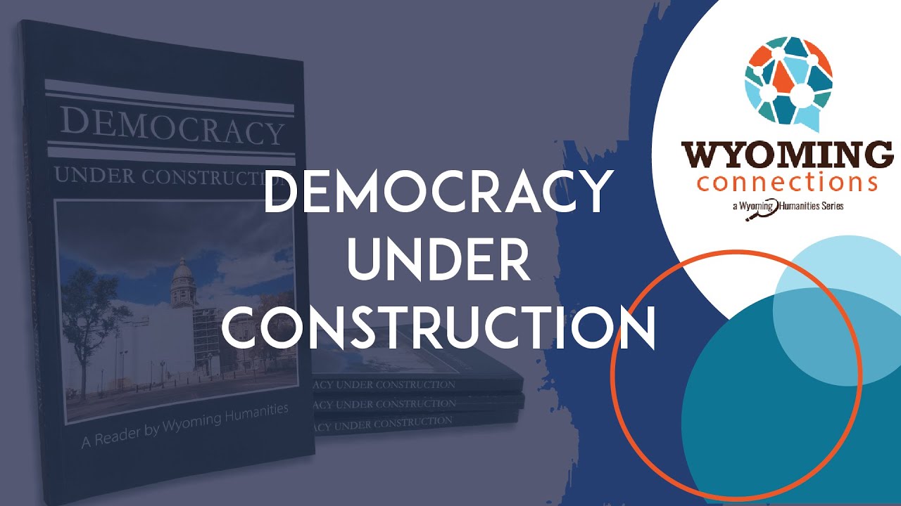 Democracy Under Construction | Wyoming Connection