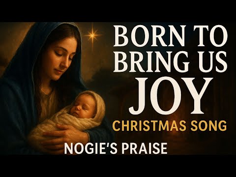 BORN TO BRING US JOY 🎄 | A Powerful Christmas Worship Song to Lift Your Spirit | Nogie’s Praise