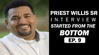 Sr. Manager and Business Owner IT Interview with Priest Willis Sr. Started From The Bottom Episode 9