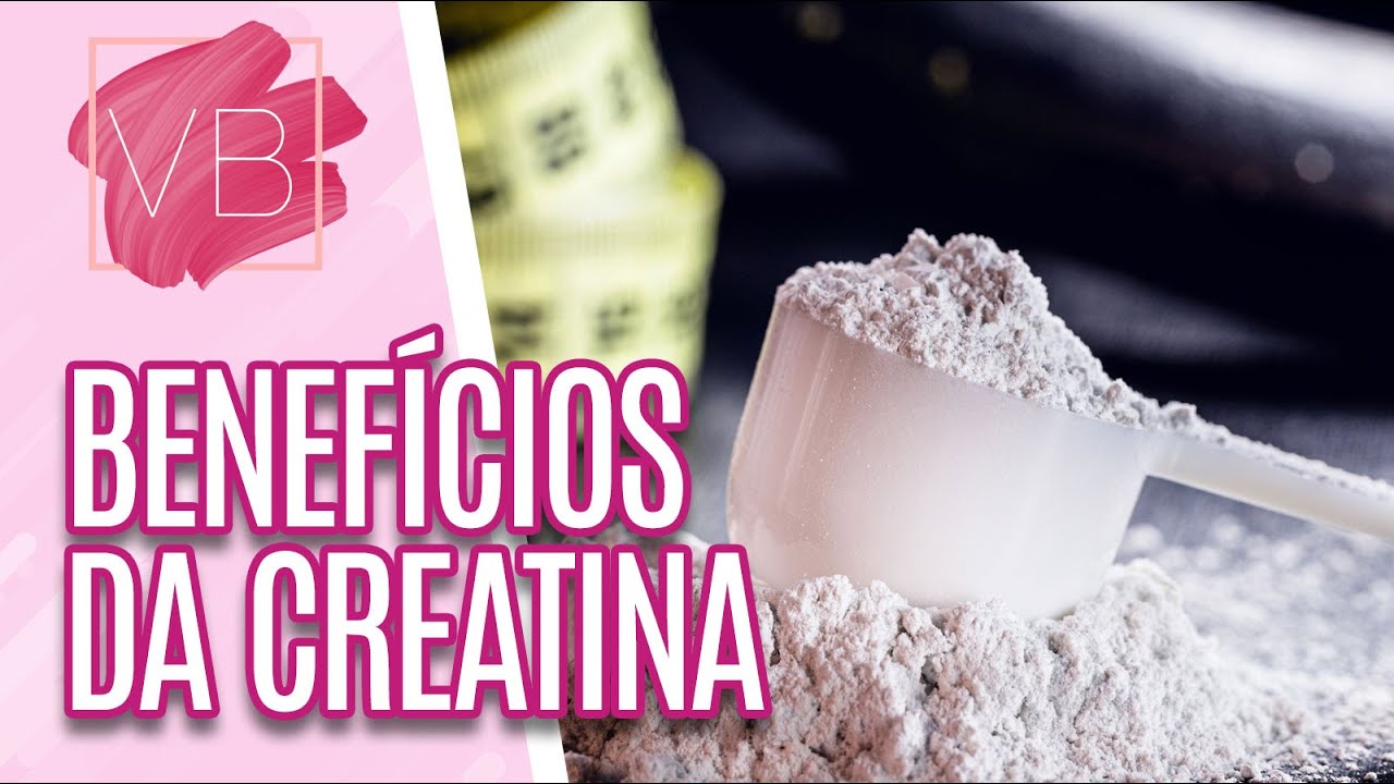 Creatina: saiba quais os benefícios que ela pode trazer para a saúde - Voce Bonita (02/08/2023)