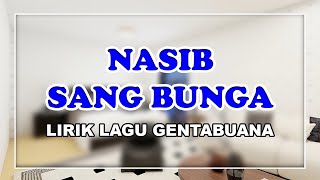 Download lagu [LIRIK] Nasib Sang Bunga || Lagu Gentabuana mp3