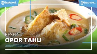 Menu Praktis dan Mudah Dibuat, Resep Opor Tahu nan Lezat