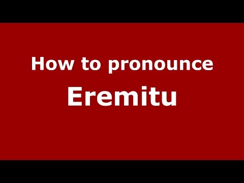 How to pronounce Eremitu (Romanian/Romania)  - PronounceNames.com