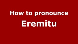 How to pronounce Eremitu
