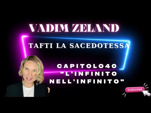 Vadim Zeland Capitolo 40 L’INFINITO NELL’INFINITO Tafti La Sacerdotessa Audiolibro russo in Italiano