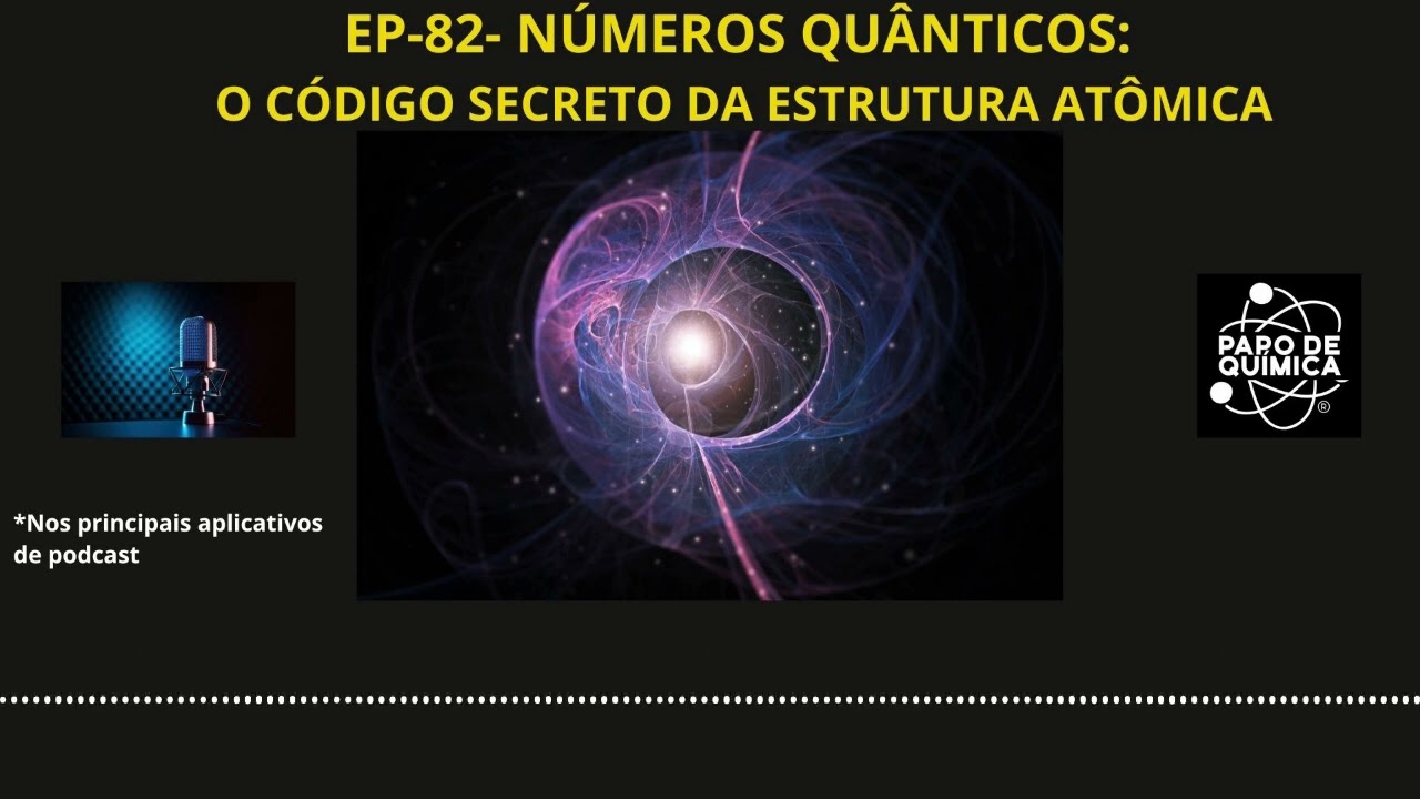 EP-82-NÚMEROS QUÂNTICOS O CÓDIGO SECRETO DA ESTRUTURA ATÔMICA