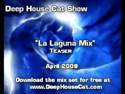 Deep House Cat Show :: Apr '09 :: Cut 2 :: La Laguna Mix